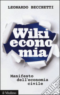 Wikieconomia. Manifesto dell'economia civile libro di Becchetti Leonardo