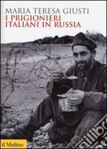 I prigionieri italiani in Russia libro di Giusti Maria Teresa