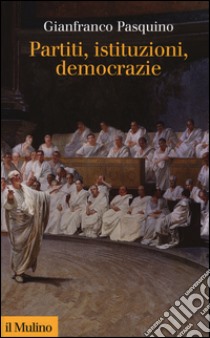 Partiti, istituzioni, democrazie libro di Pasquino Gianfranco