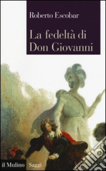 La fedeltà di Don Giovanni libro di Escobar Roberto