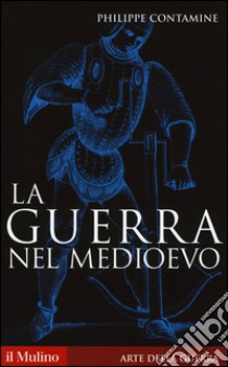 La guerra nel Medioevo libro di Contamine Philippe