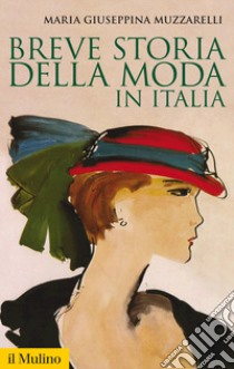 Breve storia della moda in Italia libro di Muzzarelli Maria Giuseppina