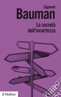 La società dell'incertezza. Nuova ediz. libro di Bauman Zygmunt