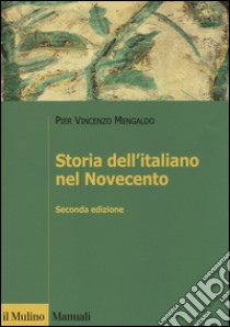 Storia dell'italiano nel Novecento libro di Mengaldo Pier Vincenzo