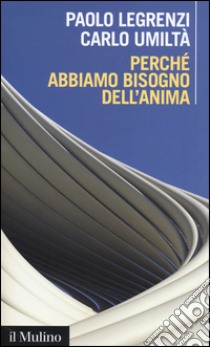 Perché abbiamo bisogno dell'anima. Cervello e dualismo mente-corpo libro di Legrenzi Paolo; Umiltà Carlo