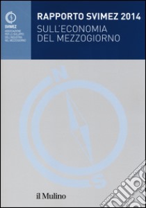 Rapporto Svimez 2014 sull'economia del Mezzogiorno libro di Svimez (cur.)