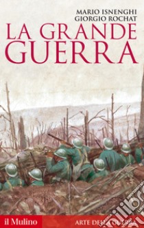 La Grande guerra. 1914-1918 libro di Isnenghi Mario; Rochat Giorgio