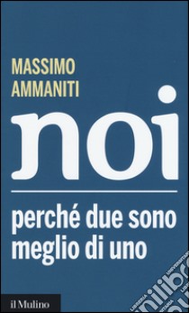 Noi. Perché due sono meglio di uno libro di Ammaniti Massimo