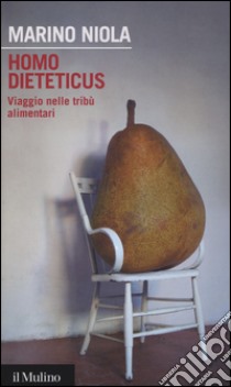 Homo dieteticus. Viaggio nelle tribù alimentari libro di Niola Marino