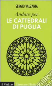 Andare per le cattedrali di Puglia. Ediz. illustrata libro di Valzania Sergio