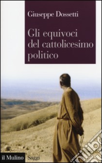 Gli equivoci del cattolicesimo politico libro di Dossetti Giuseppe; Barchi A. (cur.)