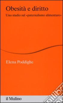 Obesità e diritto. Uno studio sul «paternalismo alimentare» libro di Poddighe Elena