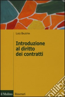 Introduzione al diritto dei contratti libro di Balestra Luigi