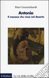 Antonio. Il monaco che visse nel deserto libro di Gemeinhardt Peter