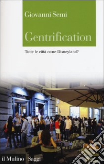 Gentrification. Tutte le città come Disneyland? libro di Semi Giovanni