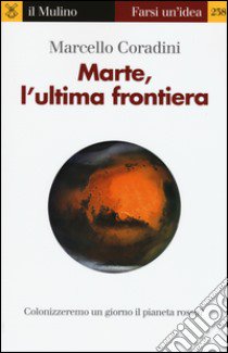 Marte, l'ultima frontiera libro di Coradini Marcello