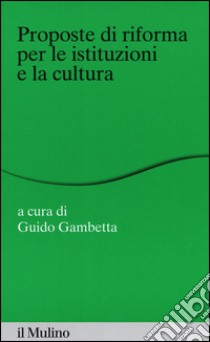 Proposte di riforma per le istituzioni e la cultura libro di Gambetta G. (cur.)