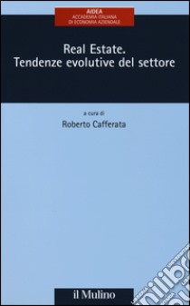 Real estate. Tendenze evolutive del settore libro di Cafferata R. (cur.)