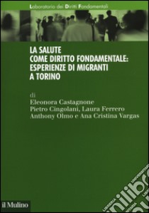 La salute come diritto fondamentale: esperienze di migranti a Torino libro