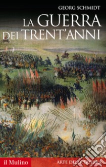 La guerra dei Trent'anni libro di Schmidt Georg