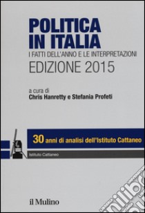 Politica in Italia. I fatti dell'anno e le interpretazioni (2015) libro di Hanretty C. (cur.); Profeti S. (cur.)