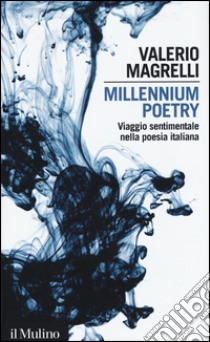 Millennium poetry. Viaggio sentimentale nella poesia italiana libro di Magrelli Valerio