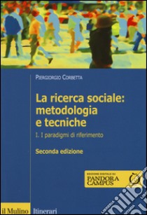 La ricerca sociale: metodologia e tecniche. Vol. 1: I paradigmi di riferimento libro di Corbetta Piergiorgio