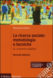 La ricerca sociale: metodologia e tecniche. Vol. 3: Le tecniche qualitative libro di Corbetta Piergiorgio