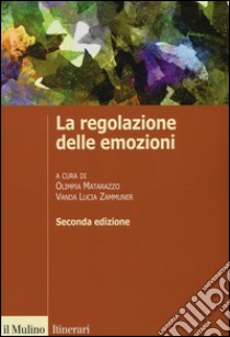 La regolazione delle emozioni libro di Matarazzo O. (cur.); Zammuner V. L. (cur.)