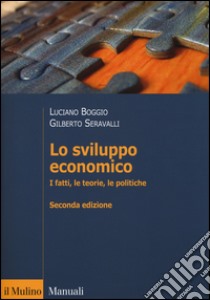 Lo sviluppo economico. I fatti, le teorie, le politiche libro di Boggio Luciano; Seravalli Gilberto