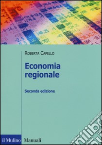 Economia regionale. Localizzazione, crescita regionale e sviluppo locale libro di Capello Roberta