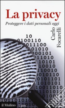 La privacy. Proteggere i dati personali oggi libro di Focarelli Carlo