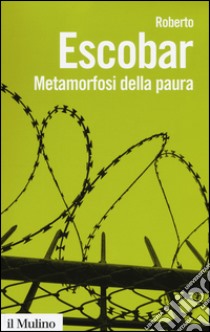 Metamorfosi della paura libro di Escobar Roberto