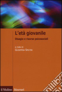 L'età giovanile. Disagio e risorse psicosociali libro di Speltini G. (cur.)