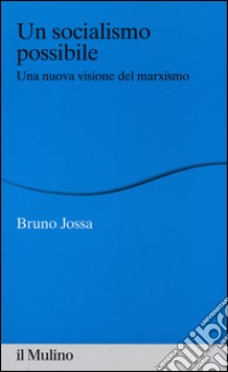 Un socialismo possibile. Una nuova visione del marxismo libro di Jossa Bruno