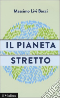 Il pianeta stretto libro di Livi Bacci Massimo