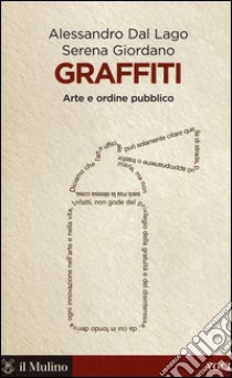 Graffiti. Arte e ordine pubblico libro di Dal Lago Alessandro; Giordano Serena