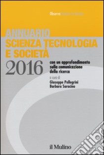 Annuario scienza tecnologia e società (2016) libro di Pellegrini G. (cur.); Saracino B. (cur.)