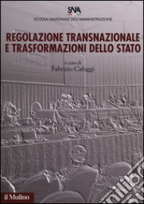 Regolazione transnazionale e trasformazioni dello stato libro di Cafaggi F. (cur.)