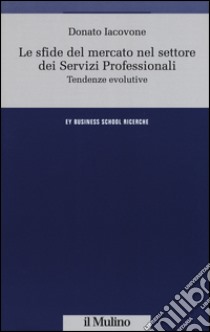 Le sfide del mercato nel settore dei servizi professionali. Tendenze evolutive libro di Iacovone Donato