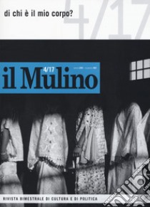 Il Mulino (2017). Vol. 492: Di chi è il mio corpo? libro