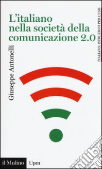 L'italiano nella società della comunicazione 2.0 libro di Antonelli Giuseppe