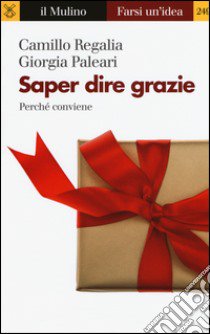 Saper dire grazie. Perché conviene libro di Regalia Camillo; Paleari Giorgia