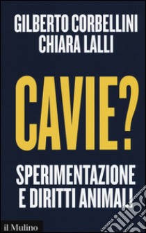 Cavie? Sperimentazione e diritti animali libro di Corbellini Gilberto; Lalli Chiara