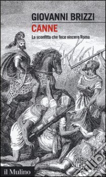 Canne. La sconfitta che fece vincere Roma libro di Brizzi Giovanni