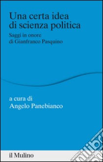 Una certa idea di scienza politica libro di Panebianco A. (cur.)