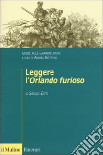 Leggere l'«Orlando furioso». Guide alle grandi opere libro di Zatti Sergio