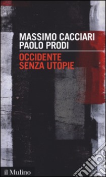 Occidente senza utopie libro di Cacciari Massimo; Prodi Paolo