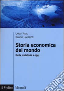 Storia economica del mondo. Dalla preistoria a oggi libro di Neal Larry; Cameron Rondo; Felice E. (cur.)