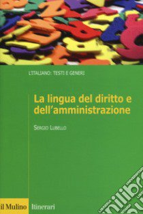 La lingua del diritto e dell'amministrazione libro di Lubello Sergio